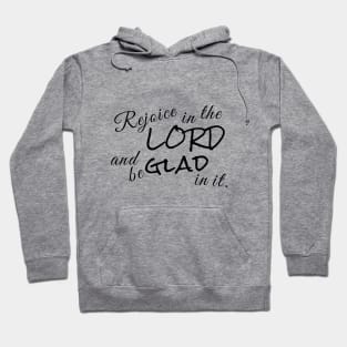 Rejoice in the Lord and be Glad in it. Hoodie